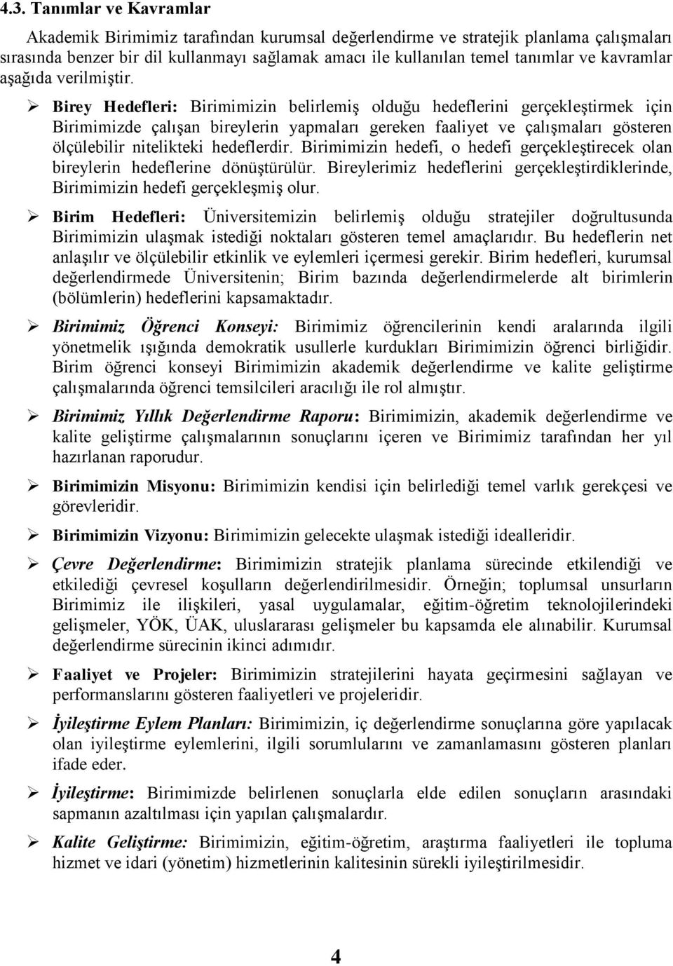 Birey Hedefleri: Birimimizin belirlemiģ olduğu hedeflerini gerçekleģtirmek için Birimimizde çalıģan bireylerin yapmaları gereken faaliyet ve çalıģmaları gösteren ölçülebilir nitelikteki hedeflerdir.