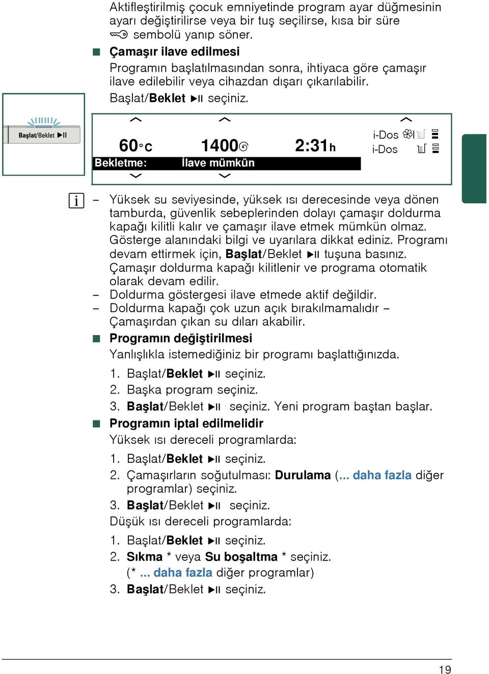 c c c 60 C 1400B 2:31h i-dos iiô i-dos ø øô Bekletme: İlave mümkün b b Yüksek su seviyesinde, yüksek ısı derecesinde veya dönen tamburda, güvenlik sebeplerinden dolayı çama ır doldurma kapağı kilitli