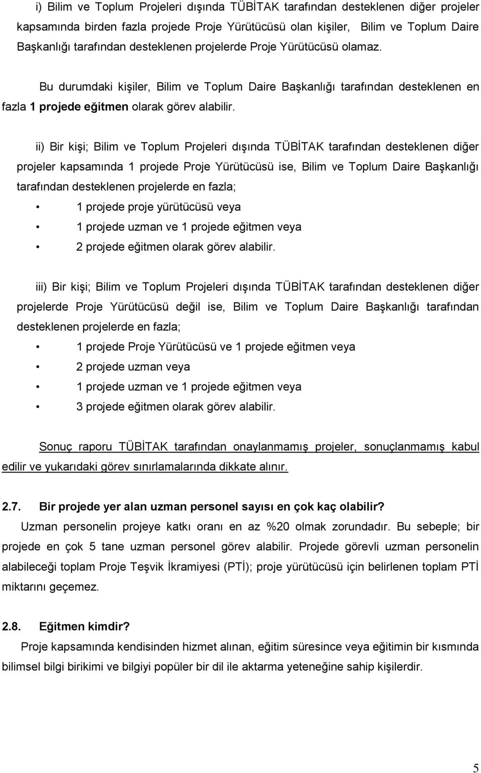 ii) Bir kişi; Bilim ve Toplum Projeleri dışında TÜBİTAK tarafından desteklenen diğer projeler kapsamında 1 projede Proje Yürütücüsü ise, Bilim ve Toplum Daire Başkanlığı tarafından desteklenen