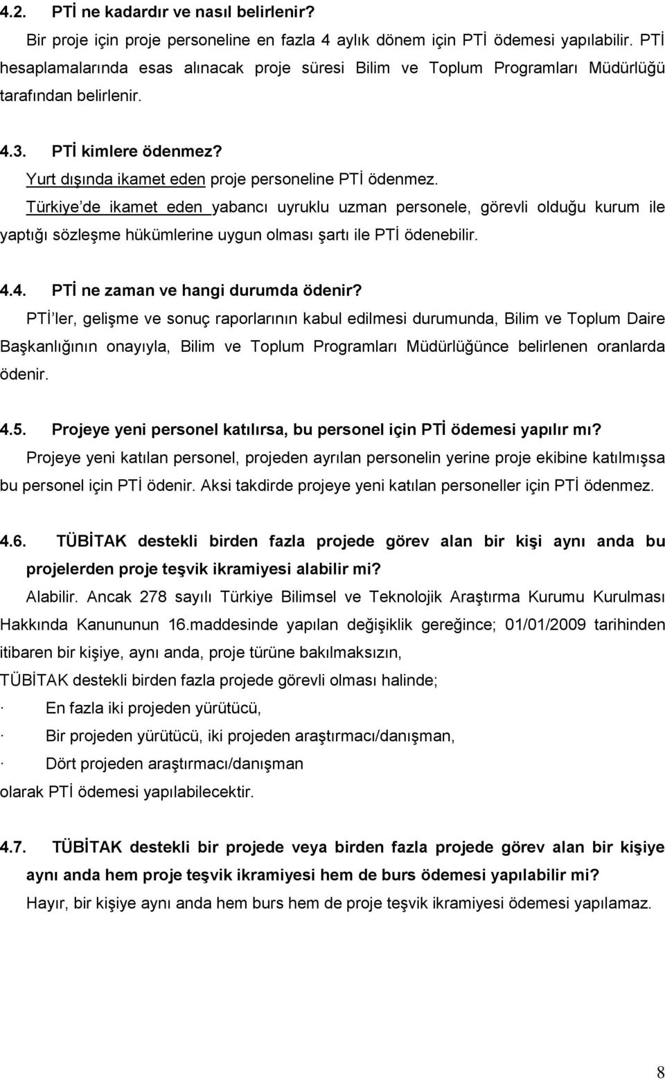 Türkiye de ikamet eden yabancı uyruklu uzman personele, görevli olduğu kurum ile yaptığı sözleşme hükümlerine uygun olması şartı ile PTİ ödenebilir. 4.4. PTĠ ne zaman ve hangi durumda ödenir?