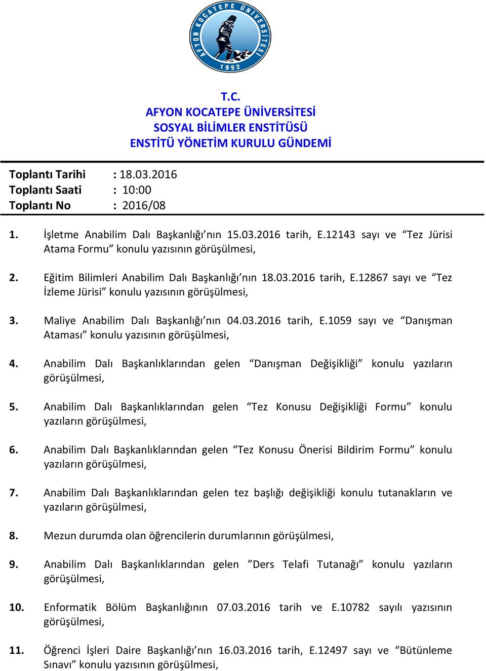 Maliye Anabilim Dalı Başkanlığı nın 04.03.2016 tarih, E.1059 sayı ve Danışman Ataması konulu yazısının görüşülmesi, 4.