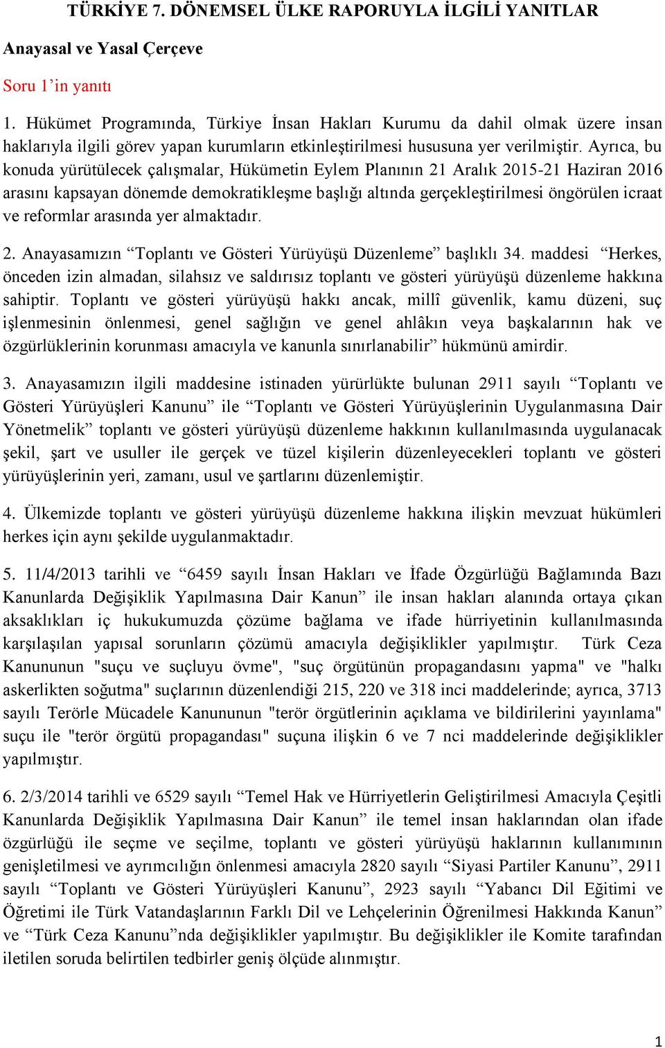 Ayrıca, bu konuda yürütülecek çalışmalar, Hükümetin Eylem Planının 21 Aralık 2015-21 Haziran 2016 arasını kapsayan dönemde demokratikleşme başlığı altında gerçekleştirilmesi öngörülen icraat ve