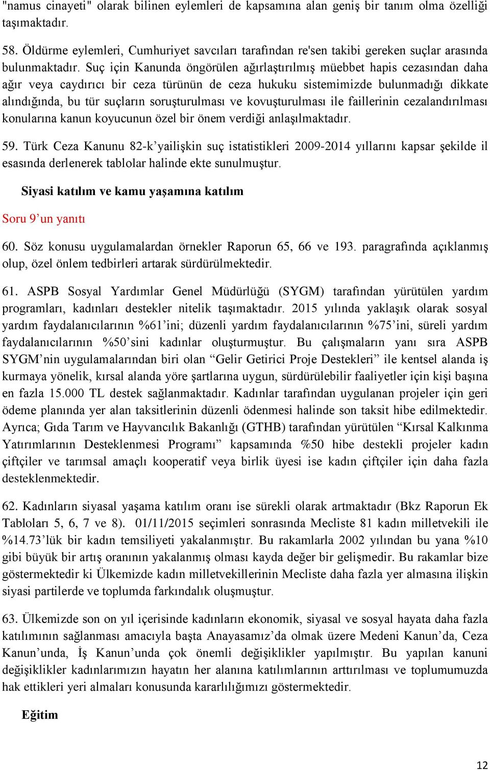 Suç için Kanunda öngörülen ağırlaştırılmış müebbet hapis cezasından daha ağır veya caydırıcı bir ceza türünün de ceza hukuku sistemimizde bulunmadığı dikkate alındığında, bu tür suçların