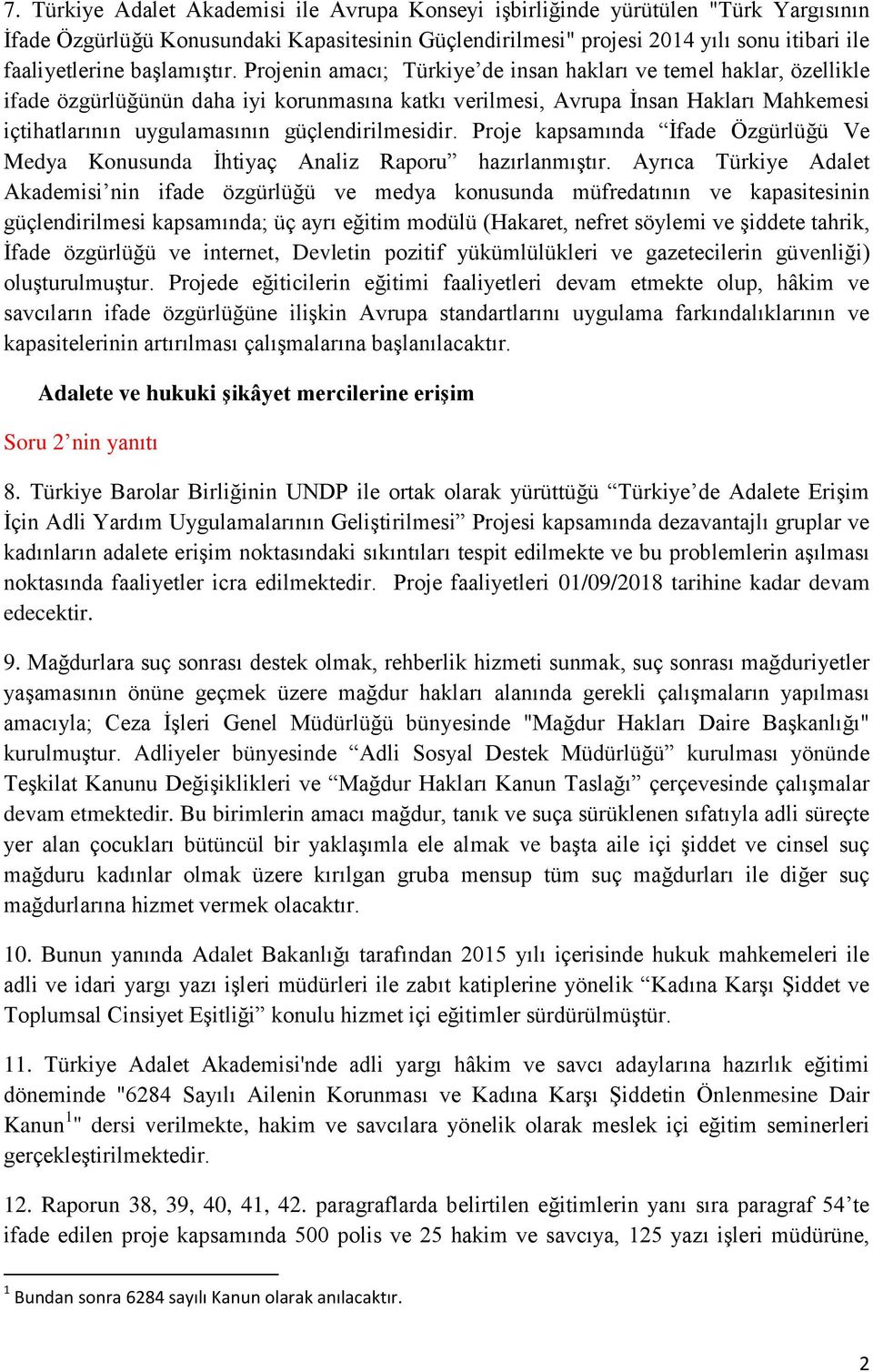 Projenin amacı; Türkiye de insan hakları ve temel haklar, özellikle ifade özgürlüğünün daha iyi korunmasına katkı verilmesi, Avrupa İnsan Hakları Mahkemesi içtihatlarının uygulamasının