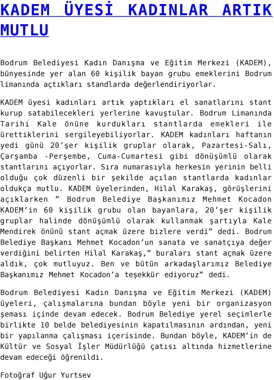 Bodrum Limanında Tarihi Kale önüne kurdukları stantlarda emekleri ile ürettiklerini sergileyebiliyorlar.