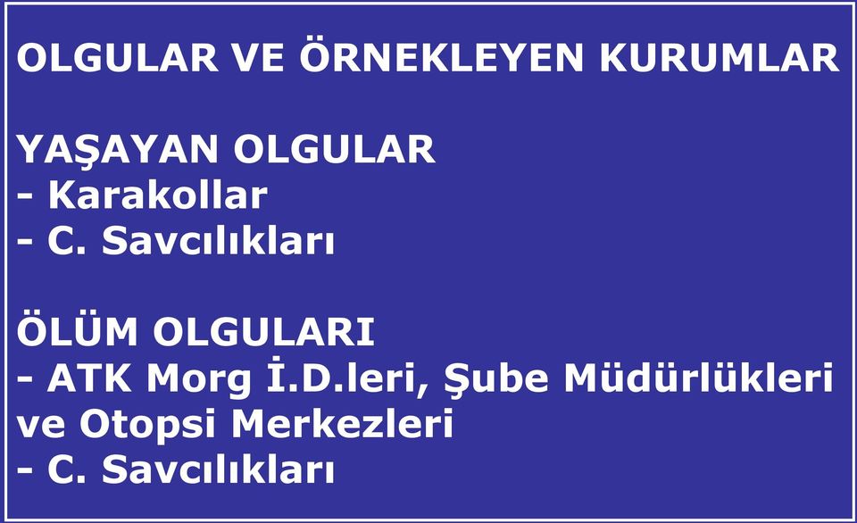 Savcılıkları ÖLÜM OLGULARI - ATK Morg İ.D.