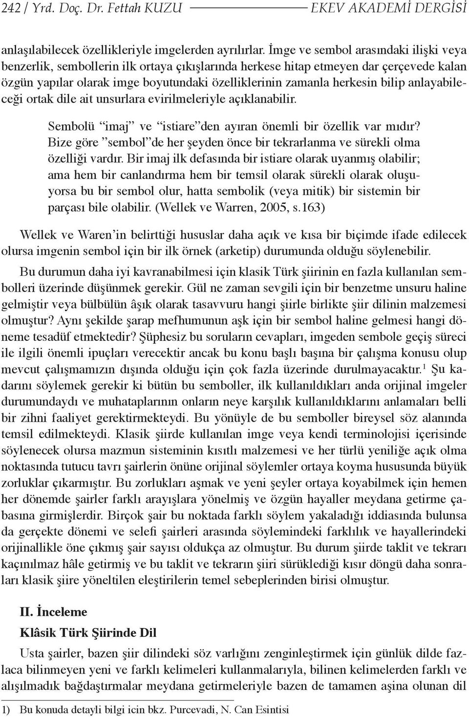 bilip anlayabileceği ortak dile ait unsurlara evirilmeleriyle açıklanabilir. Sembolü imaj ve istiare den ayıran önemli bir özellik var mıdır?