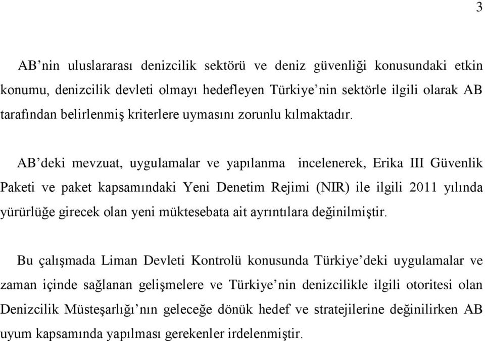 AB deki mevzuat, uygulamalar ve yapılanma incelenerek, Erika III Güvenlik Paketi ve paket kapsamındaki Yeni Denetim Rejimi (NIR) ile ilgili 2011 yılında yürürlüğe girecek olan yeni