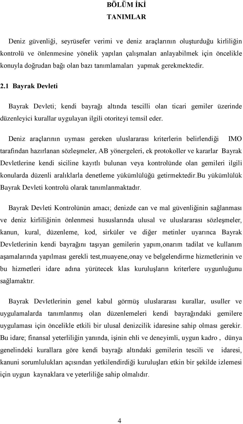 1 Bayrak Devleti Bayrak Devleti; kendi bayrağı altında tescilli olan ticari gemiler üzerinde düzenleyici kurallar uygulayan ilgili otoriteyi temsil eder.