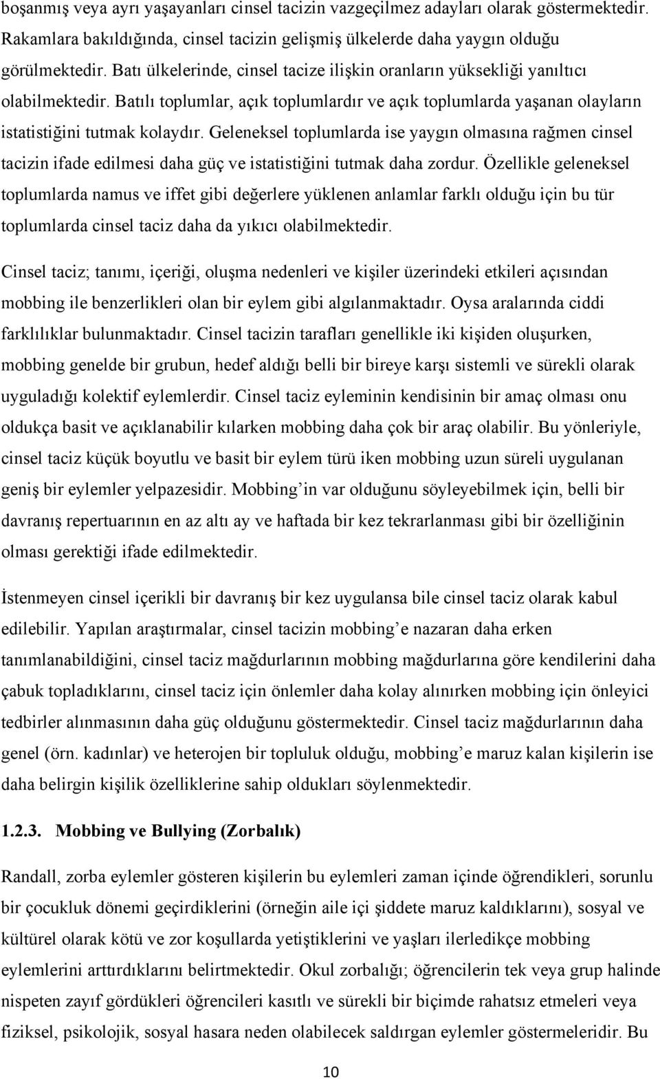 Geleneksel toplumlarda ise yaygın olmasına rağmen cinsel tacizin ifade edilmesi daha güç ve istatistiğini tutmak daha zordur.