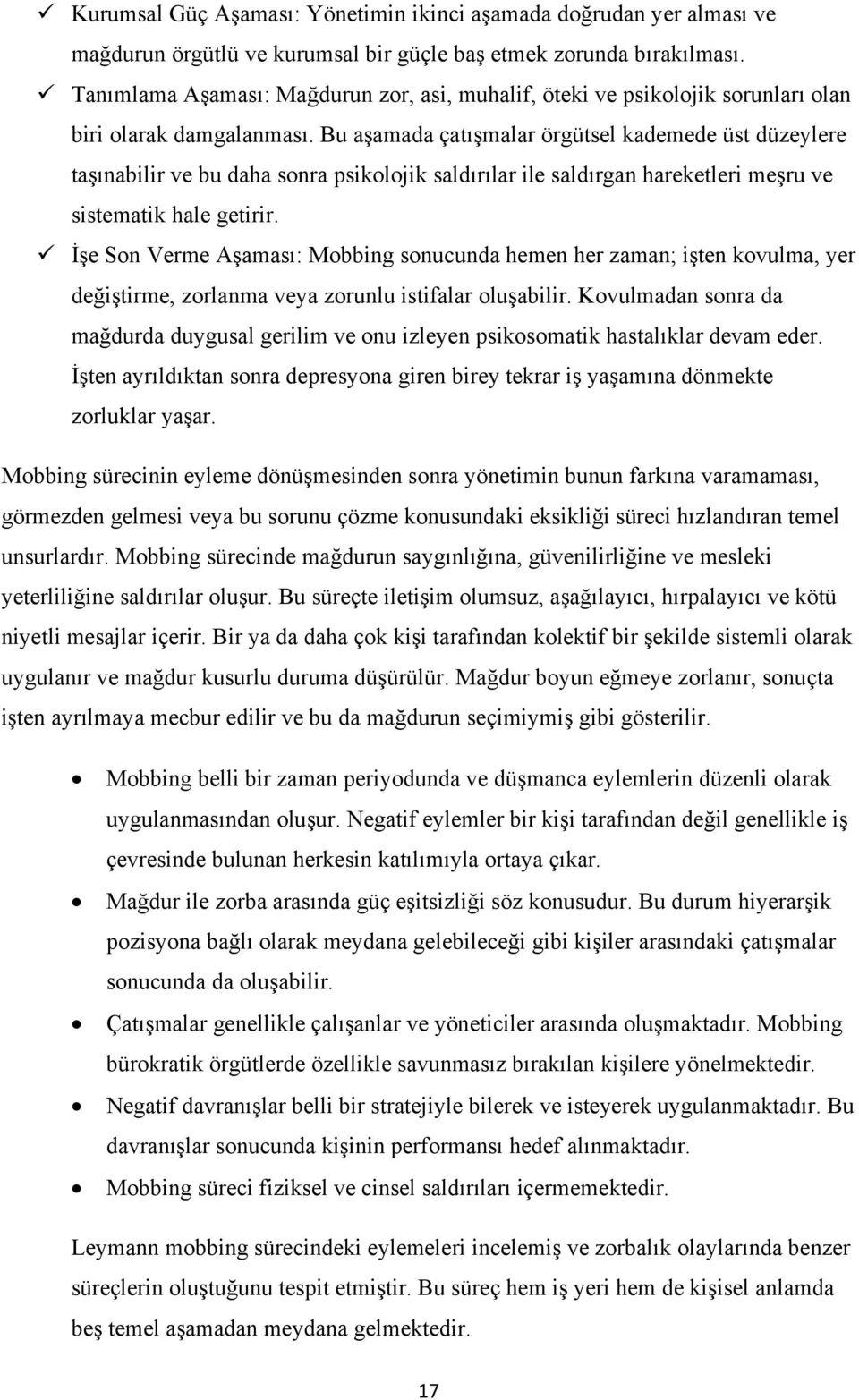 Bu aşamada çatışmalar örgütsel kademede üst düzeylere taşınabilir ve bu daha sonra psikolojik saldırılar ile saldırgan hareketleri meşru ve sistematik hale getirir.