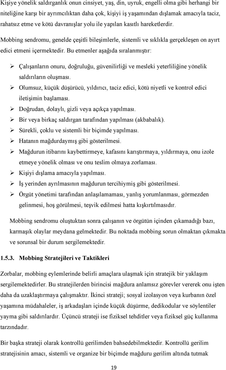 Bu etmenler aşağıda sıralanmıştır: Çalışanların onuru, doğruluğu, güvenilirliği ve mesleki yeterliliğine yönelik saldırıların oluşması.