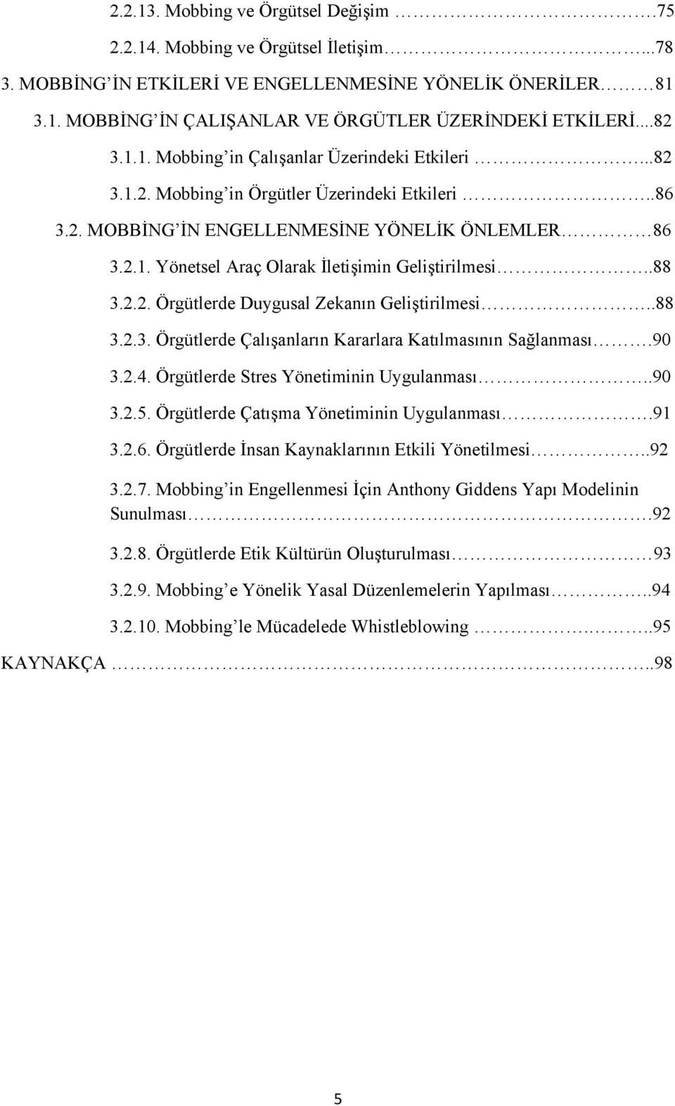 .88 3.2.2. Örgütlerde Duygusal Zekanın Geliştirilmesi..88 3.2.3. Örgütlerde Çalışanların Kararlara Katılmasının Sağlanması.90 3.2.4. Örgütlerde Stres Yönetiminin Uygulanması..90 3.2.5.