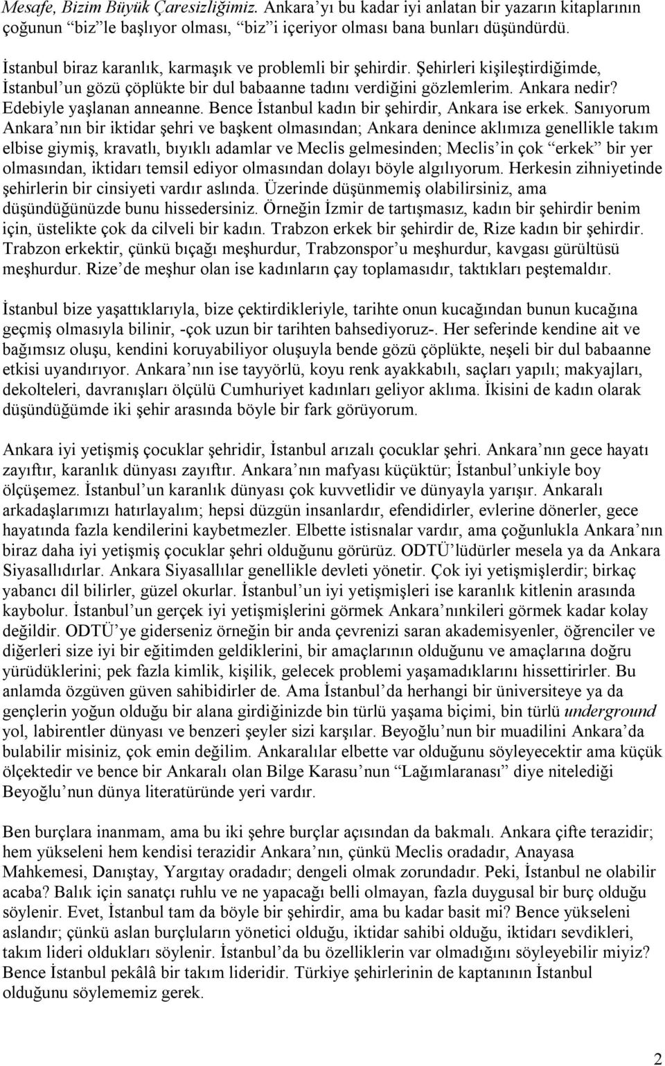 Edebiyle yaşlanan anneanne. Bence İstanbul kadın bir şehirdir, Ankara ise erkek.