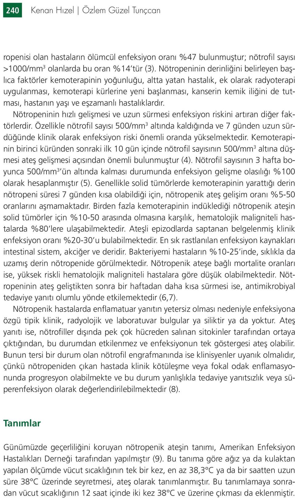 tutması, hastanın yaşı ve eşzamanlı hastalıklardır. Nötropeninin hızlı gelişmesi ve uzun sürmesi enfeksiyon riskini artıran diğer faktörlerdir.