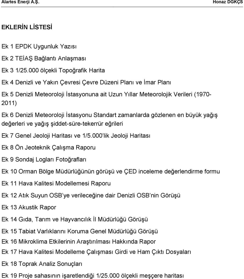 Meteoroloji İstasyonu Standart zamanlarda gözlenen en büyük yağış değerleri ve yağış şiddet-süre-tekerrür eğrileri Ek 7 Genel Jeoloji Haritası ve 1/5.