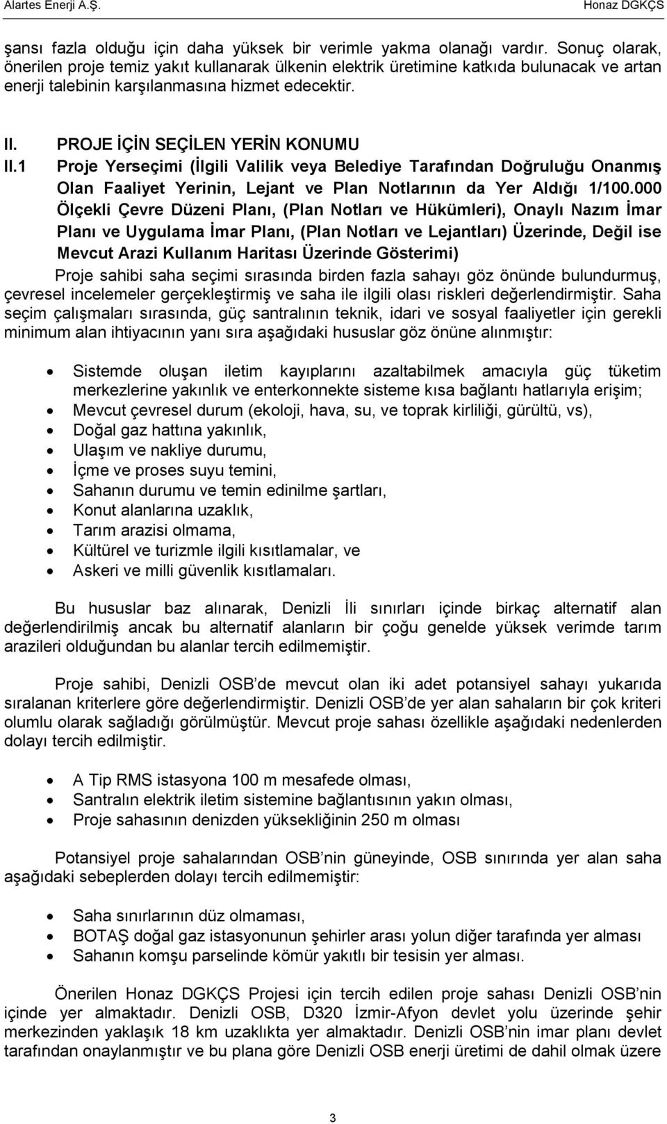 II.1 PROJE İÇİN SEÇİLEN YERİN KONUMU Proje Yerseçimi (İlgili Valilik veya Belediye Tarafından Doğruluğu Onanmış Olan Faaliyet Yerinin, Lejant ve Plan Notlarının da Yer Aldığı 1/100.