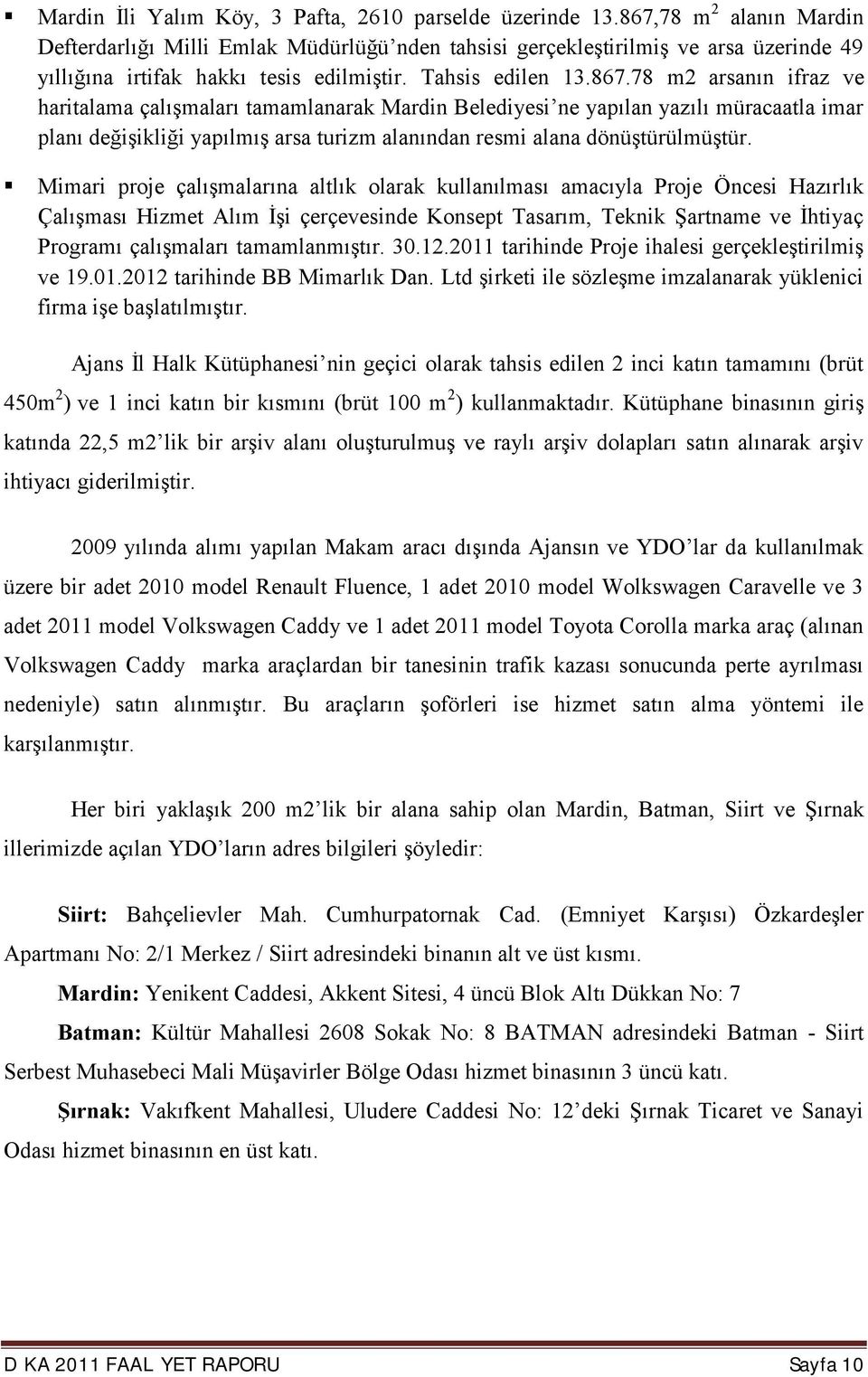 Mimari proje çalışmalarına altlık olarak kullanılması amacıyla Proje Öncesi Hazırlık Çalışması Hizmet Alım İşi çerçevesinde Konsept Tasarım, Teknik Şartname ve İhtiyaç Programı çalışmaları