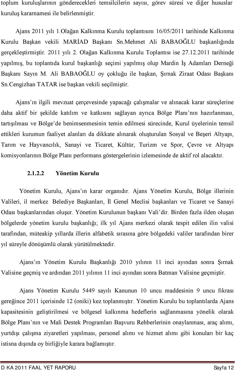 Olağan Kalkınma Kurulu Toplantısı ise 27.12.2011 tarihinde yapılmış, bu toplantıda kurul başkanlığı seçimi yapılmış olup Mardin İş Adamları Derneği Başkanı Sayın M.