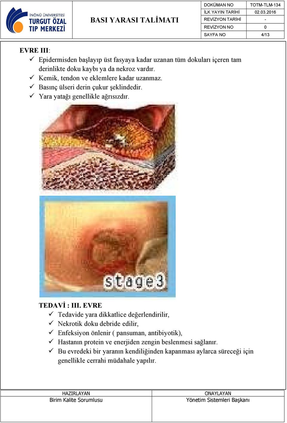 EVRE Tedavide yara dikkatlice değerlendirilir, Nekrotik doku debride edilir, Enfeksiyon önlenir ( pansuman, antibiyotik), Hastanın protein