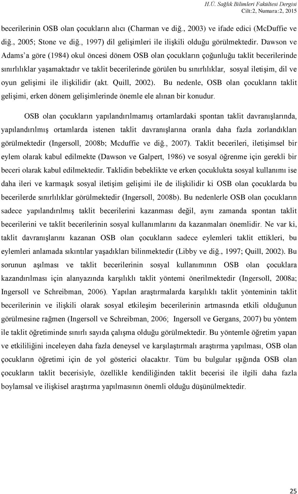 oyun gelişimi ile ilişkilidir (akt. Quill, 2002). gelişimi, erken dönem gelişimlerinde önemle ele alınan bir konudur.