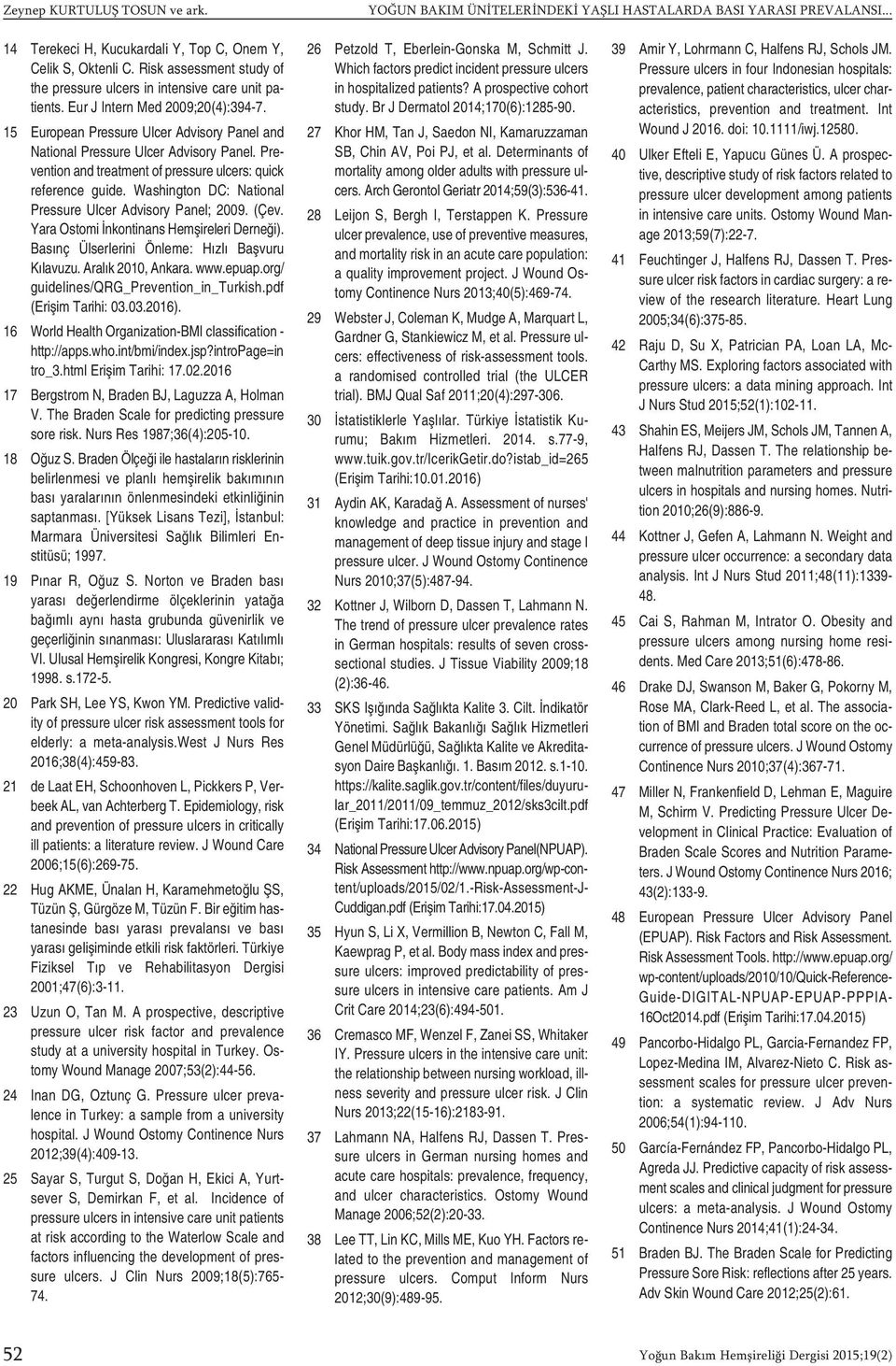 Prevention and treatment of pressure ulcers: quick reference guide. Washington DC: National Pressure Ulcer Advisory Panel; 2009. (Çev. Yara Ostomi İnkontinans Hemşireleri Derneği).