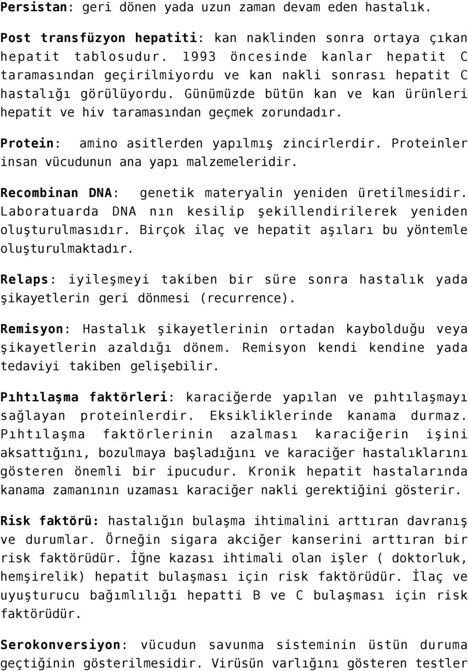 Protein: amino asitlerden yapılmış zincirlerdir. Proteinler insan vücudunun ana yapı malzemeleridir. Recombinan DNA: genetik materyalin yeniden üretilmesidir.