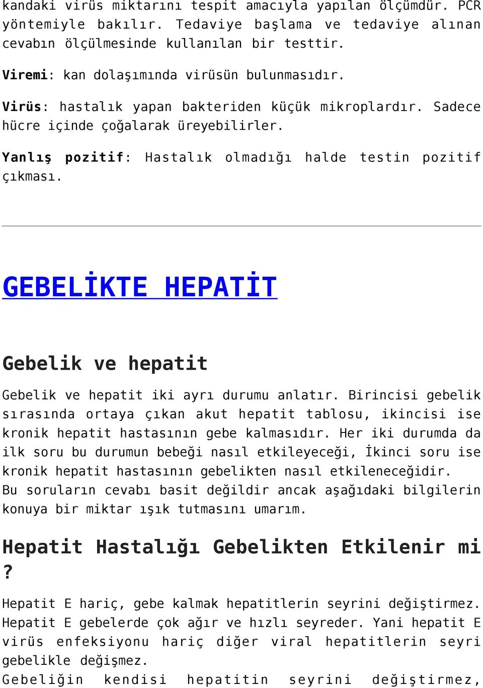 Yanlış pozitif: Hastalık olmadığı halde testin pozitif çıkması. GEBELİKTE HEPATİT Gebelik ve hepatit Gebelik ve hepatit iki ayrı durumu anlatır.