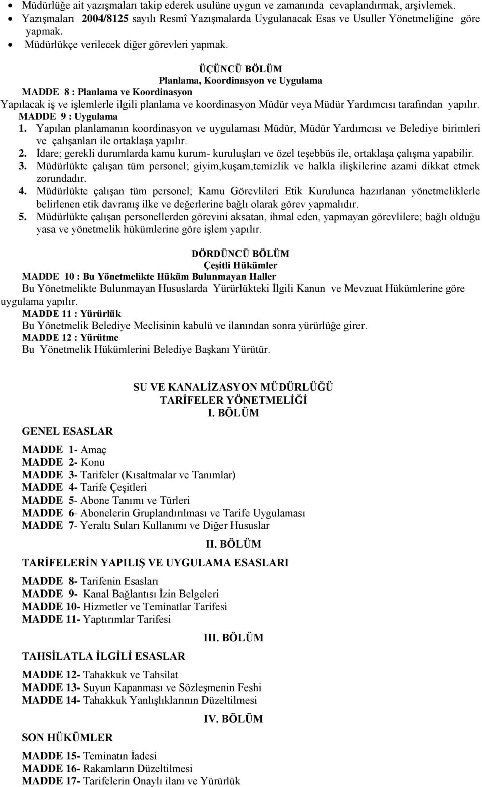 ÜÇÜNCÜ BÖLÜM Planlama, Koordinasyon ve Uygulama MADDE 8 : Planlama ve Koordinasyon Yapılacak iş ve işlemlerle ilgili planlama ve koordinasyon Müdür veya Müdür Yardımcısı tarafından yapılır.