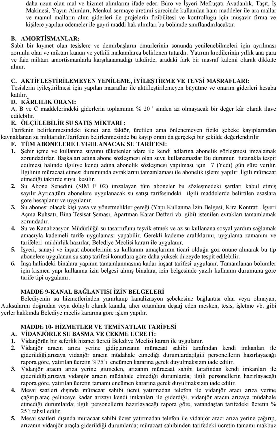 fizibilitesi ve kontrollüğü için müşavir firma ve kişilere yapılan ödemeler ile gayri maddi hak alımları bu bölümde sınıflandırılacaktır. B.