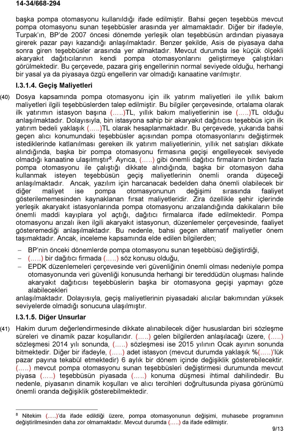 Benzer şekilde, Asis de piyasaya daha sonra giren teşebbüsler arasında yer almaktadır.