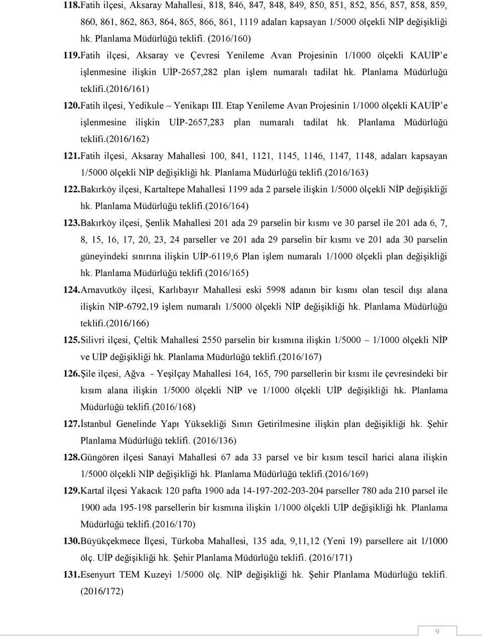 Planlama Müdürlüğü teklifi.(2016/161) 120. Fatih ilçesi, Yedikule Yenikapı III. Etap Yenileme Avan Projesinin 1/1000 ölçekli KAUİP e işlenmesine ilişkin UİP-2657,283 plan numaralı tadilat hk.