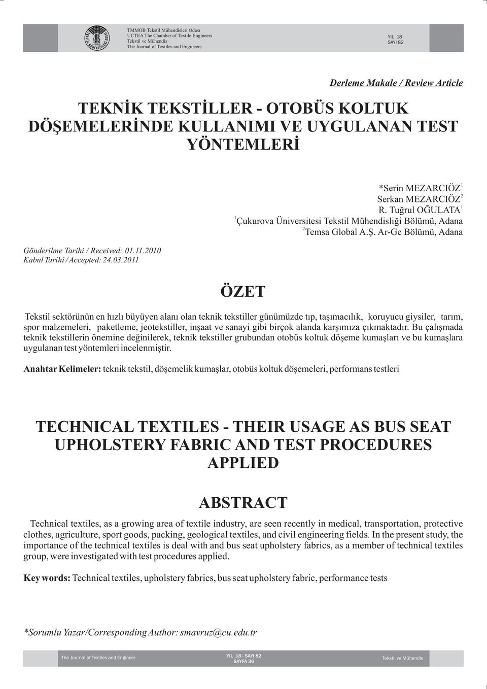 Ar-Ge Bölümü, Adana 1 ÖZET Tekstil sektörünün en hızlı büyüyen alanı olan teknik tekstiller günümüzde tıp, taşımacılık, koruyucu giysiler, tarım, spor malzemeleri, paketleme, jeotekstiller, inşaat ve