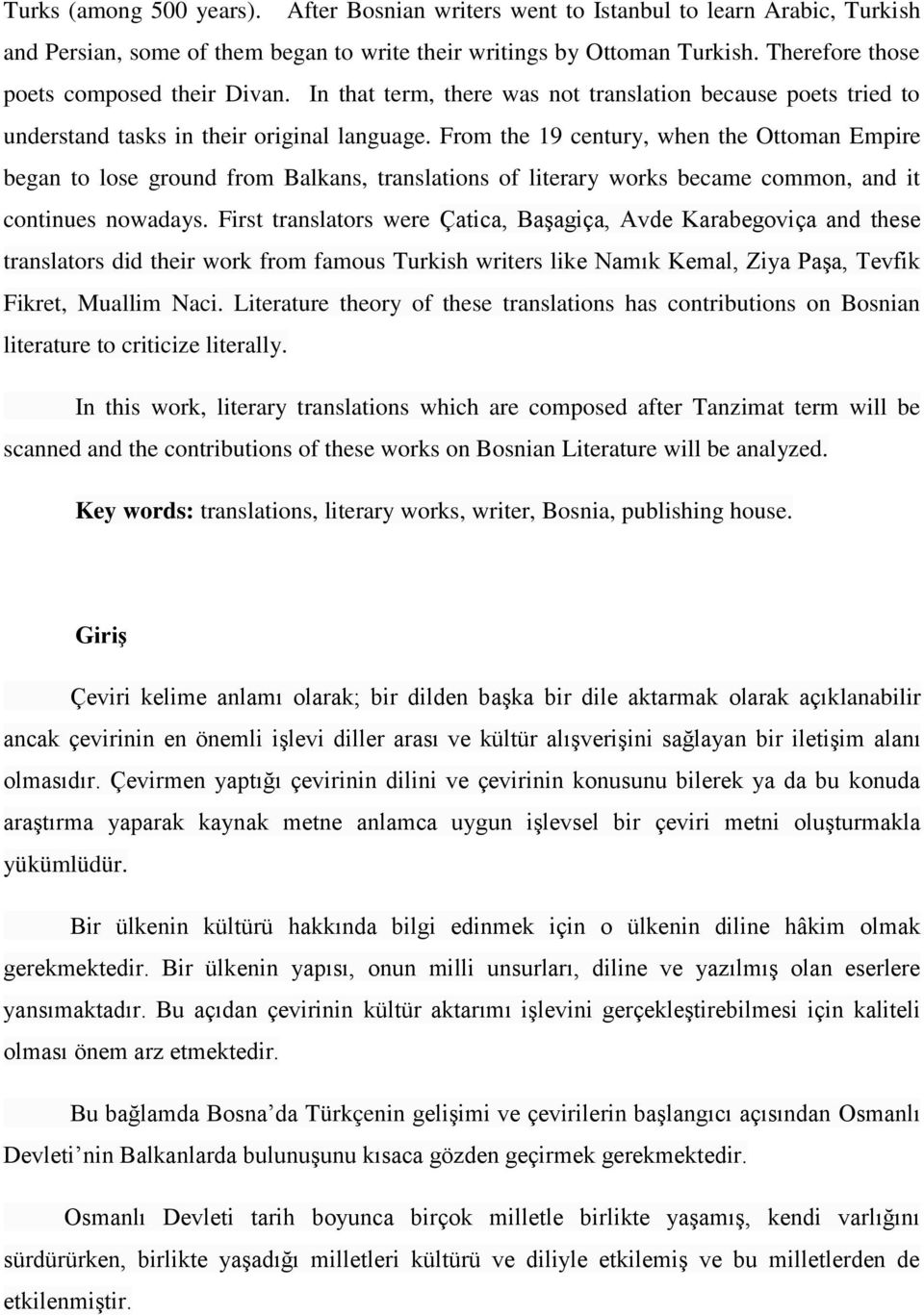 From the 19 century, when the Ottoman Empire began to lose ground from Balkans, translations of literary works became common, and it continues nowadays.