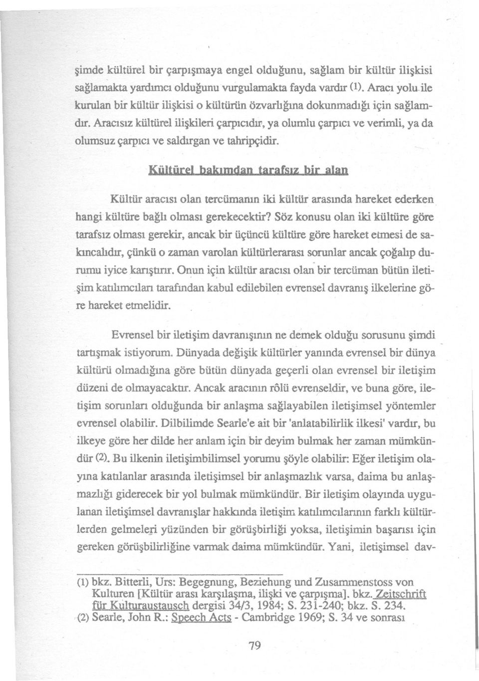 AraciSiZkültürel iliskileri çarpicidir, ya olumlu çarpici ve verimli, ya da olumsuz çarpici ve saldirganve tahripçidir.