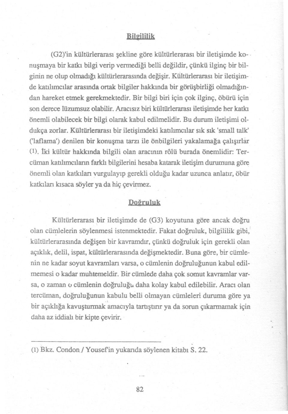 KÜltürlerarasibir iletisimde katilimcilar arasinda ortak bilgiler hakkinda bir görüsbirligi olmadi~dan hareket etmek gerekmektedir.