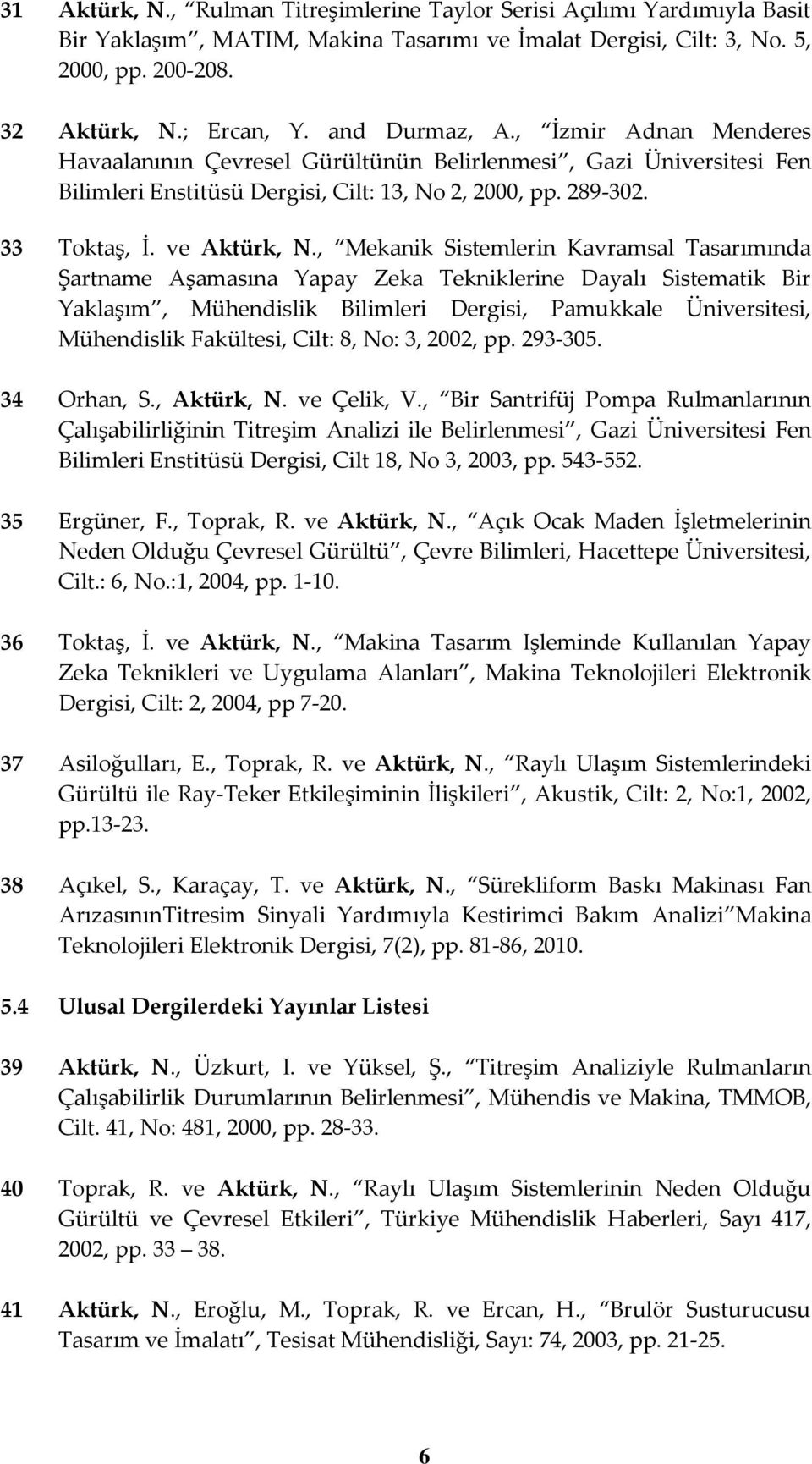 , Mekanik Sistemlerin Kavramsal Tasarımında Şartname Aşamasına Yapay Zeka Tekniklerine Dayalı Sistematik Bir Yaklaşım, Mühendislik Bilimleri Dergisi, Pamukkale Üniversitesi, Mühendislik Fakültesi,