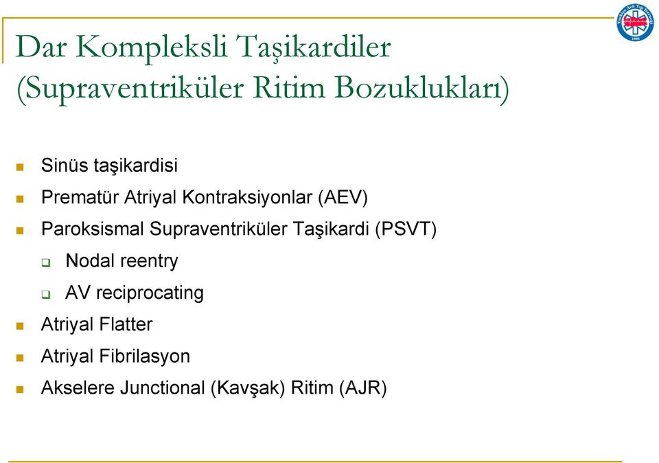 Supraventriküler Taşikardi (PSVT) Nodal reentry AV reciprocating