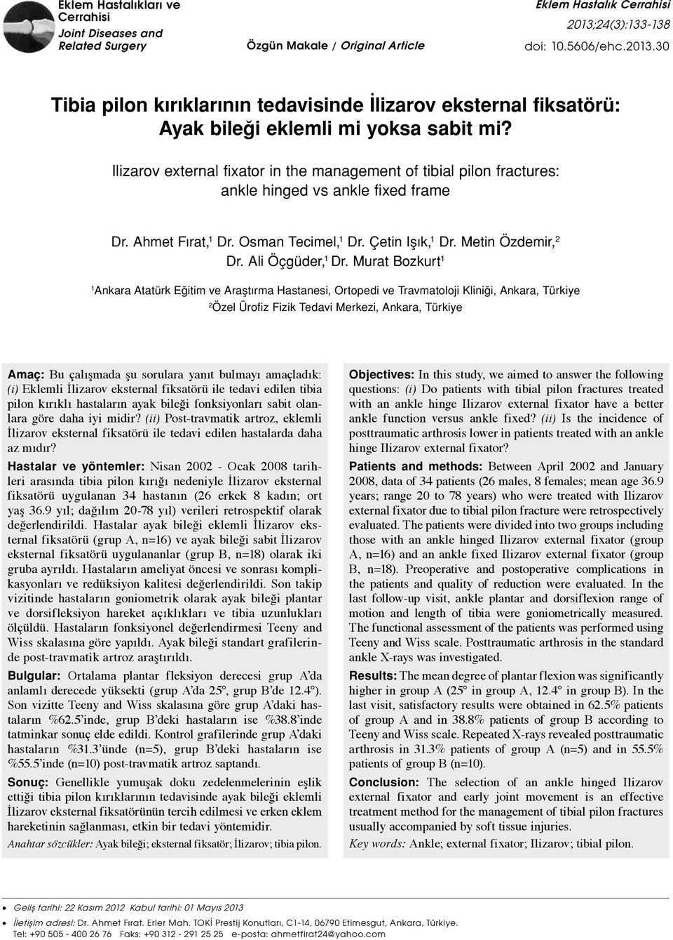 Ilizarov external fixator in the management of tibial pilon fractures: ankle hinged vs ankle fixed frame Dr. Ahmet Fırat, 1 Dr. Osman Tecimel, 1 Dr. Çetin Işık, 1 Dr. Metin Özdemir, 2 Dr.