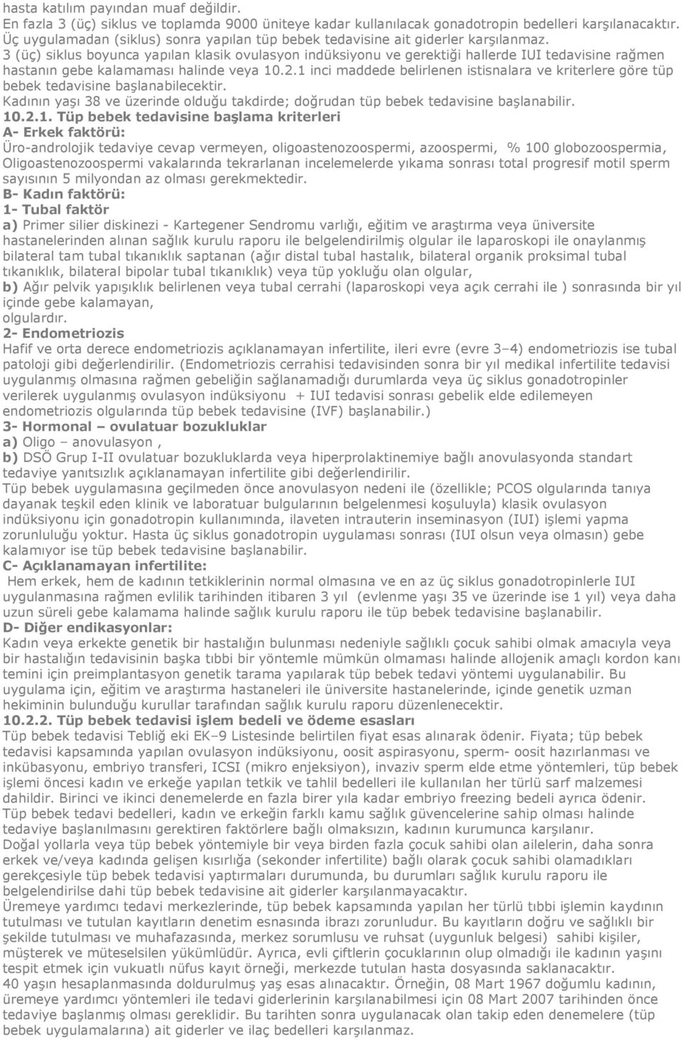 3 (üç) siklus boyunca yapılan klasik ovulasyon indüksiyonu ve gerektiği hallerde IUI tedavisine rağmen hastanın gebe kalamaması halinde veya 10.2.