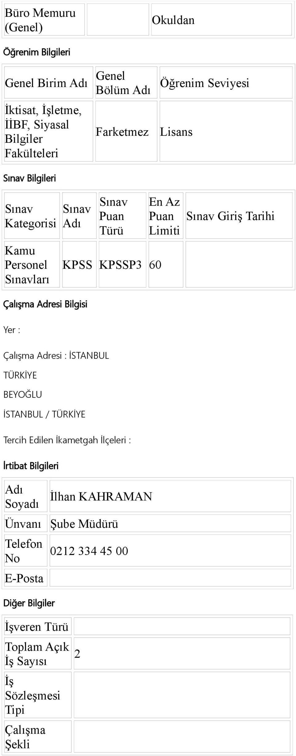 : Çalışma Adresi : İSTANBUL TÜRKİYE BEYOĞLU İSTANBUL / TÜRKİYE Tercih Edilen İkametgah İlçeleri : İrtibat Bilgileri Soyadı İlhan