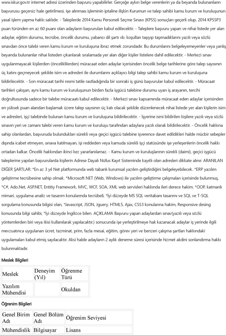 yapma hakkı saklıdır. - Taleplerde 2014 Kamu Personeli Seçme ı (KPSS) sonuçları geçerli olup, 2014 KPSSP3 puan türünden en az 60 puanı olan adayların başvuruları kabul edilecektir.