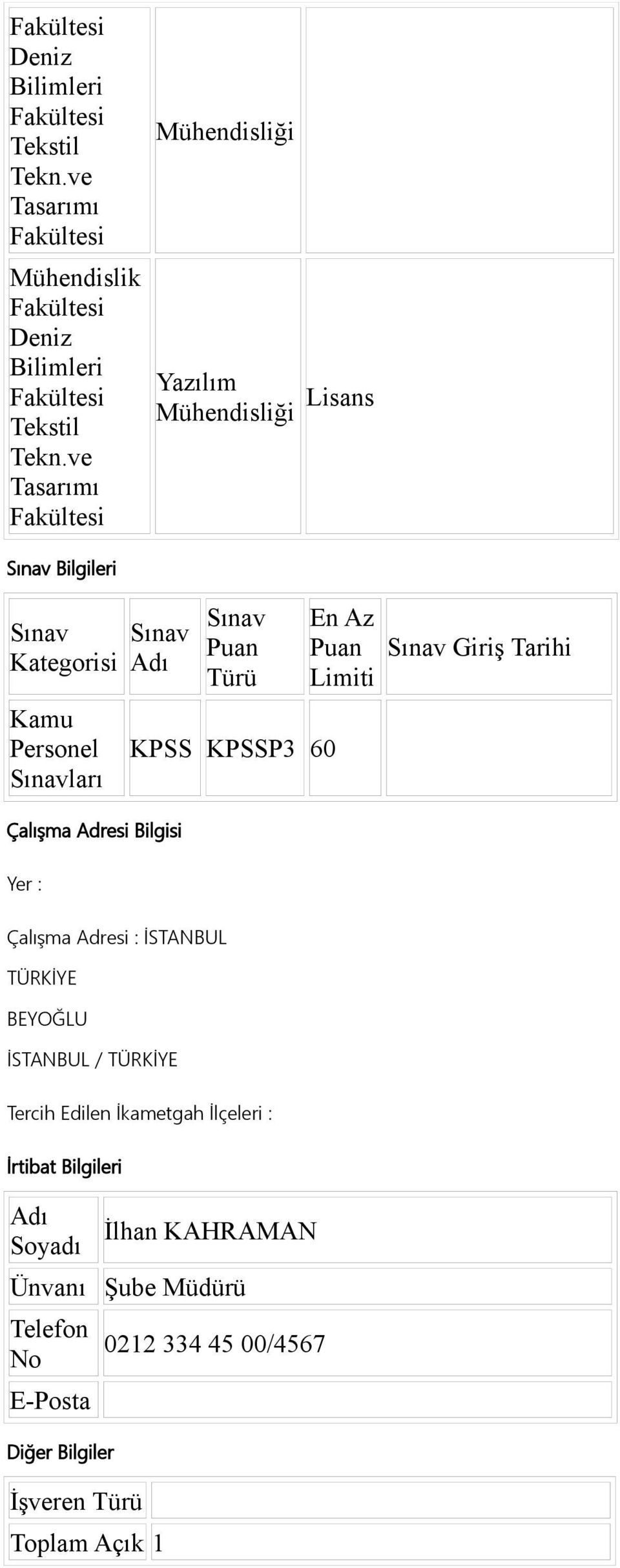 KPSS KPSSP3 60 En Az Limiti Giriş Tarihi Yer : Çalışma Adresi : İSTANBUL TÜRKİYE BEYOĞLU İSTANBUL / TÜRKİYE Tercih Edilen