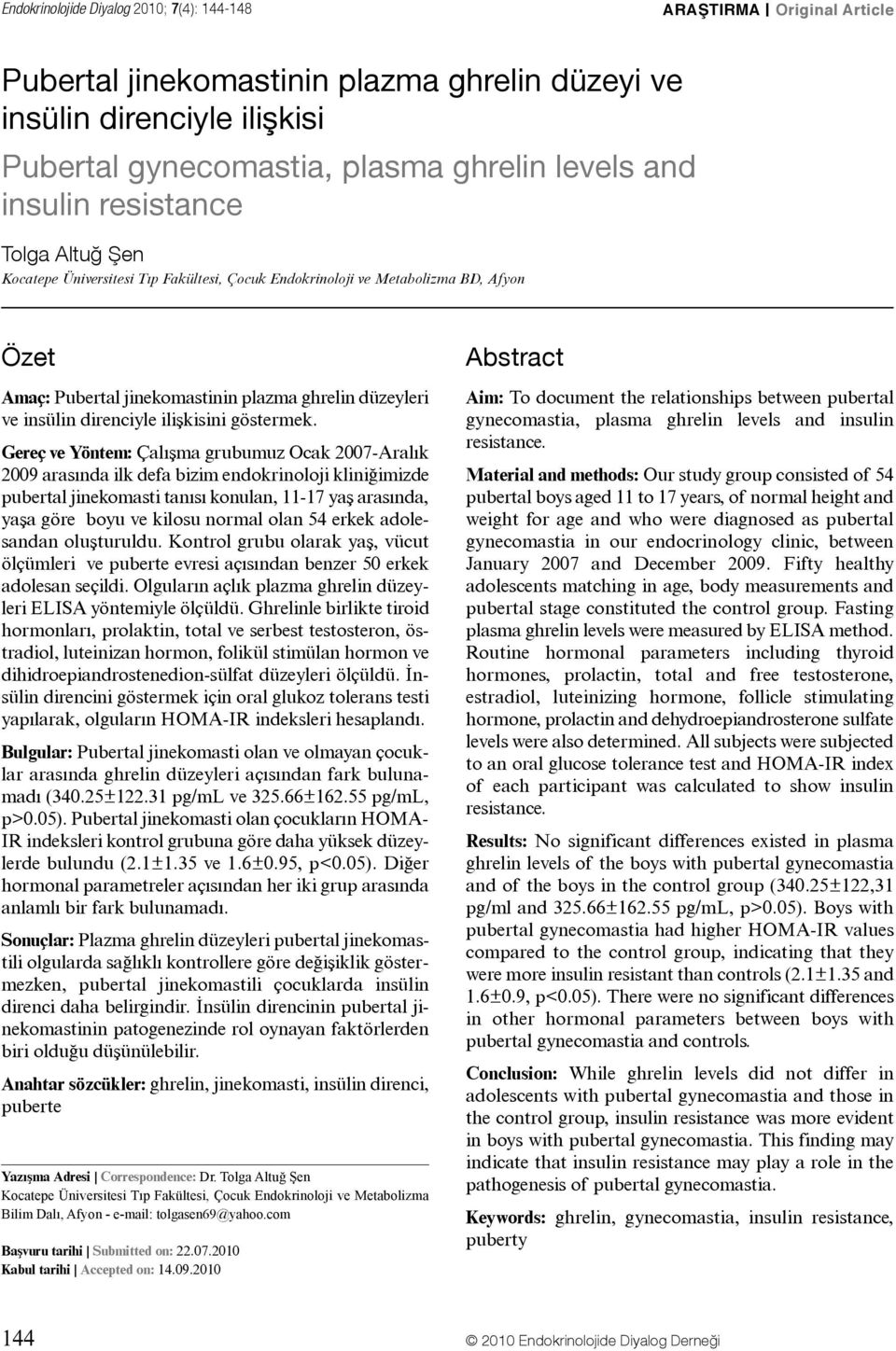 Gereç ve Yöntem: Çalışma grubumuz Ocak 2007-Aralık 2009 arasında ilk defa bizim endokrinoloji kliniğimizde pubertal jinekomasti tanısı konulan, 11-17 yaş arasında, yaşa göre boyu ve kilosu normal