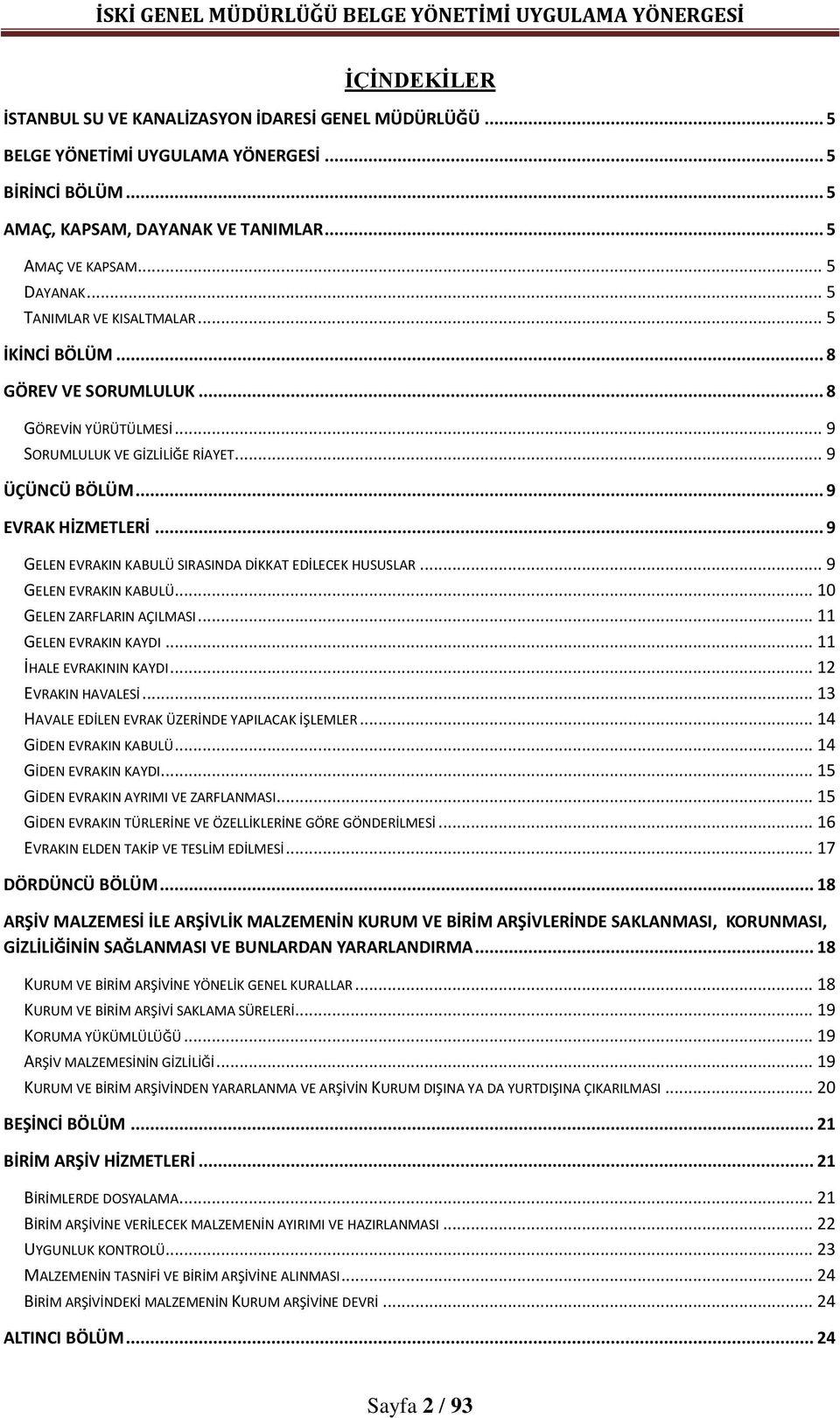 .. 9 GELEN EVRAKIN KABULÜ SIRASINDA DİKKAT EDİLECEK HUSUSLAR... 9 GELEN EVRAKIN KABULÜ... 10 GELEN ZARFLARIN AÇILMASI... 11 GELEN EVRAKIN KAYDI... 11 İHALE EVRAKININ KAYDI... 12 EVRAKIN HAVALESİ.