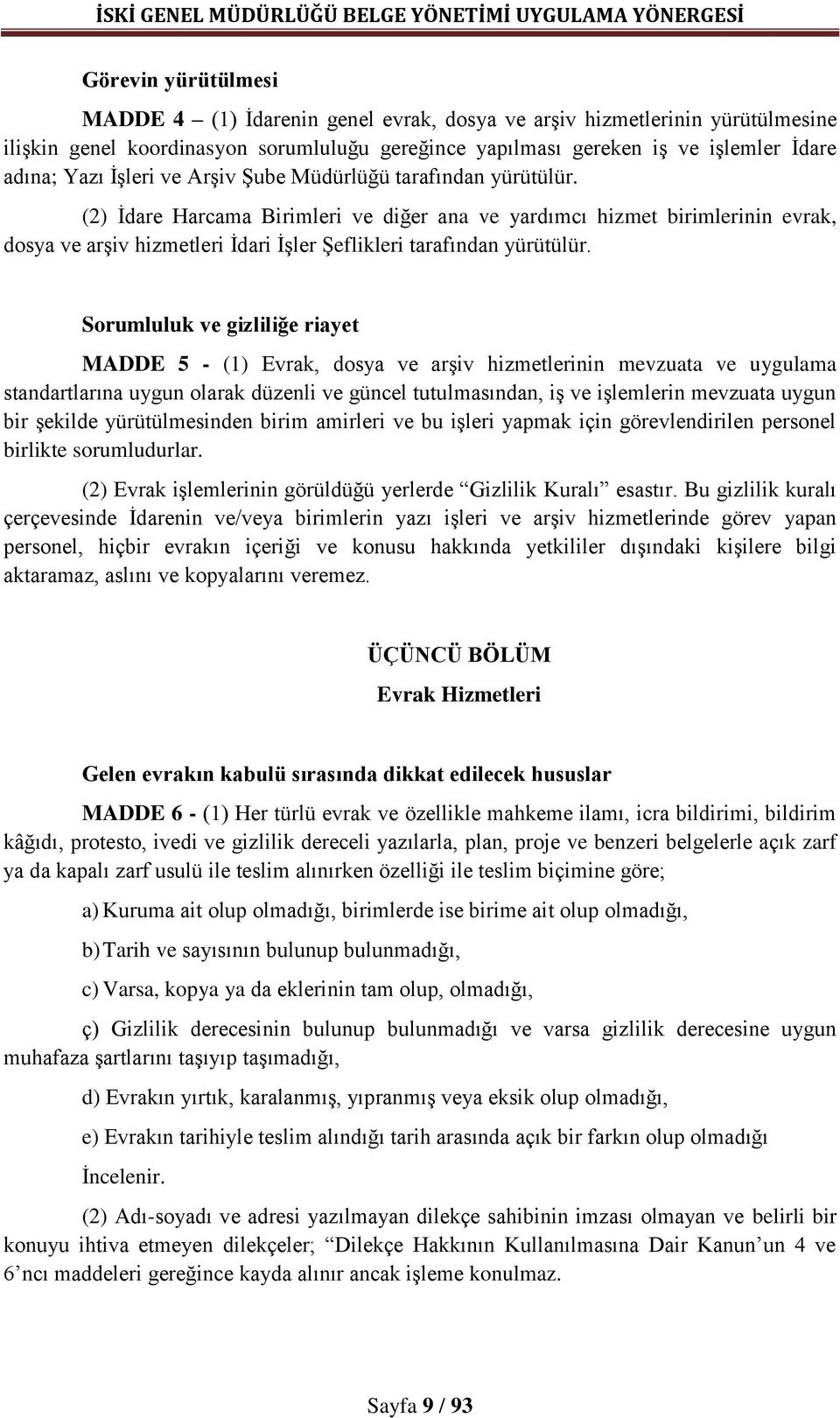 (2) İdare Harcama Birimleri ve diğer ana ve yardımcı hizmet birimlerinin evrak, dosya ve arşiv hizmetleri İdari İşler Şeflikleri tarafından yürütülür.