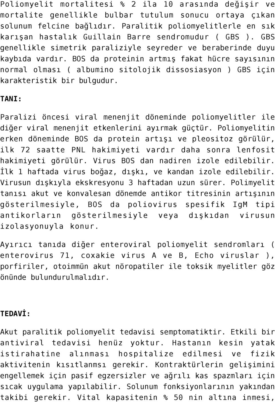 BOS da proteinin artmış fakat hücre sayısının normal olması ( albumino sitolojik dissosiasyon ) GBS için karakteristik bir bulgudur.