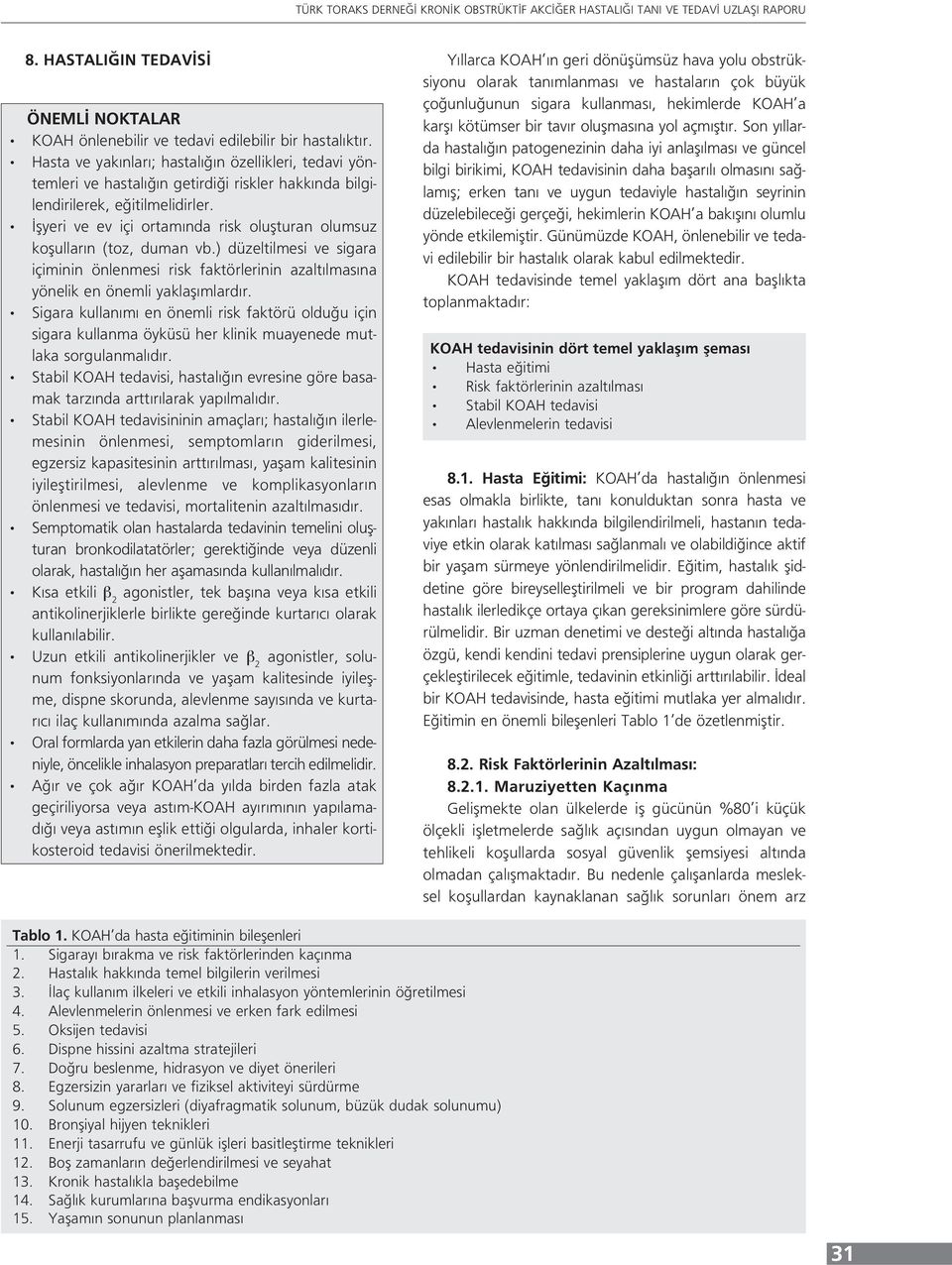 İşyeri ve ev içi ortamında risk oluşturan olumsuz koşulların (toz, duman vb.) düzeltilmesi ve sigara içiminin önlenmesi risk faktörlerinin azaltılmasına yönelik en önemli yaklaşımlardır.