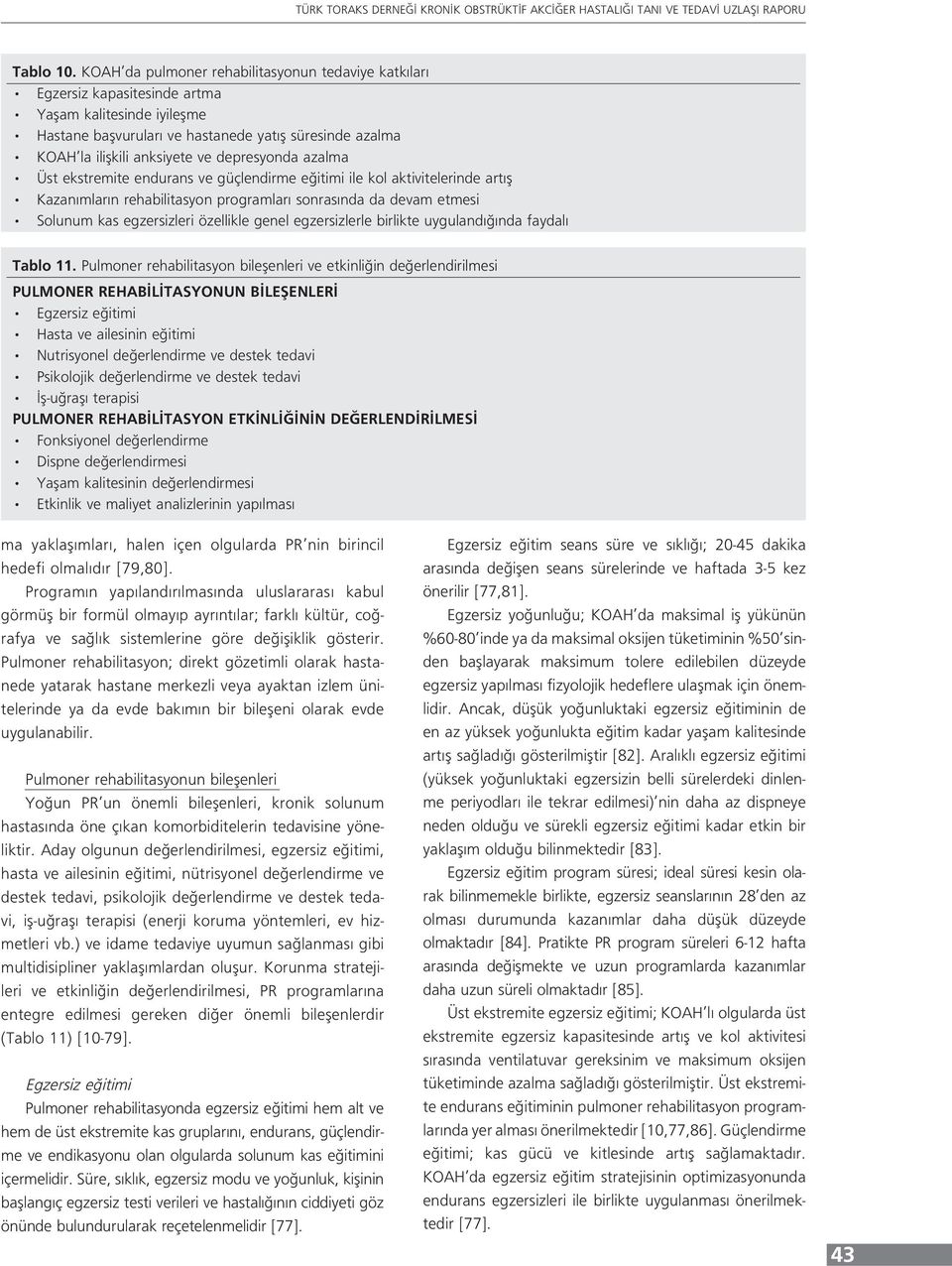 depresyonda azalma Üst ekstremite endurans ve güçlendirme eğitimi ile kol aktivitelerinde artış Kazanımların rehabilitasyon programları sonrasında da devam etmesi Solunum kas egzersizleri özellikle