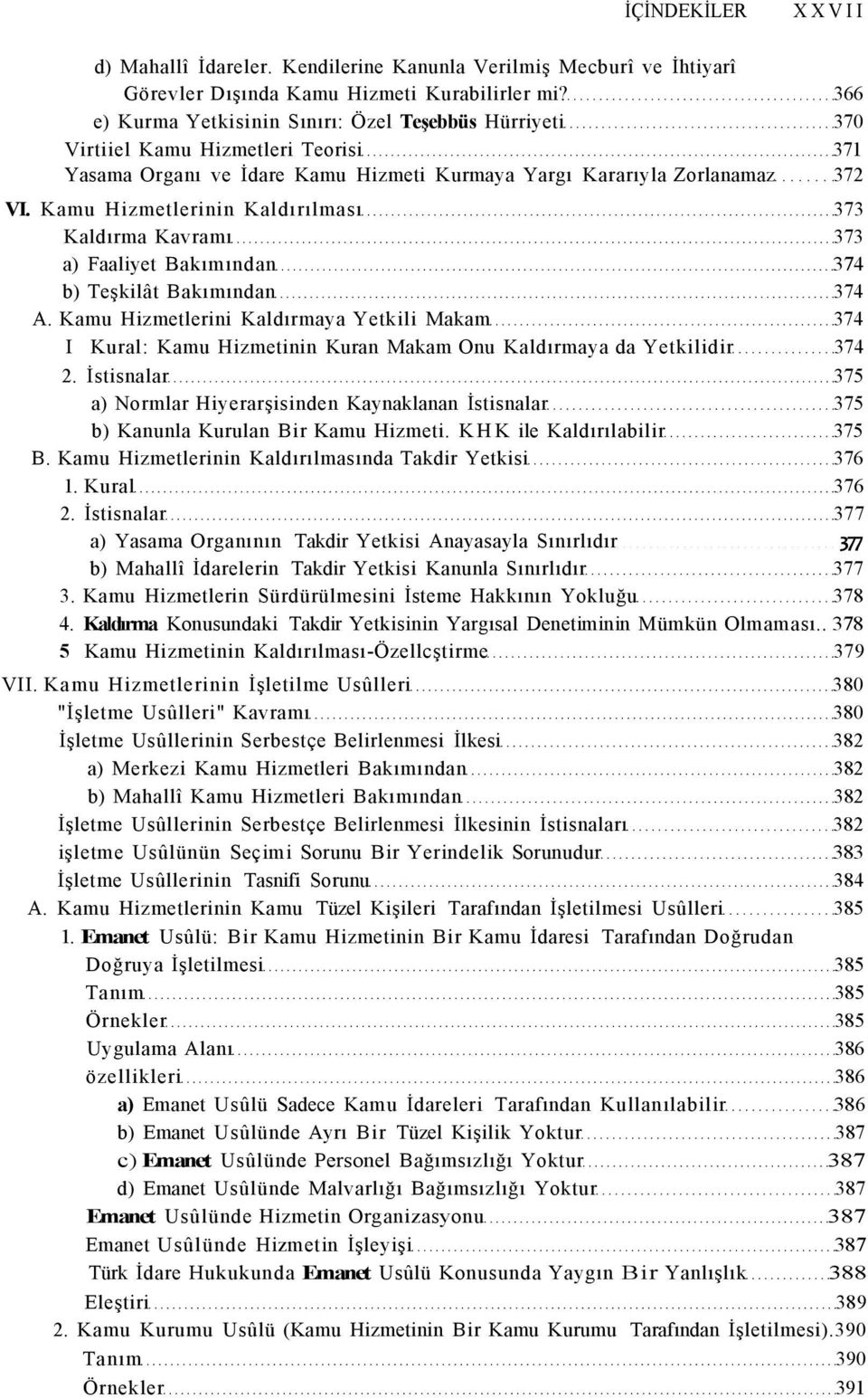 Kamu Hizmetlerinin Kaldırılması 373 Kaldırma Kavramı 373 a) Faaliyet Bakımından 374 b) Teşkilât Bakımından 374 A.